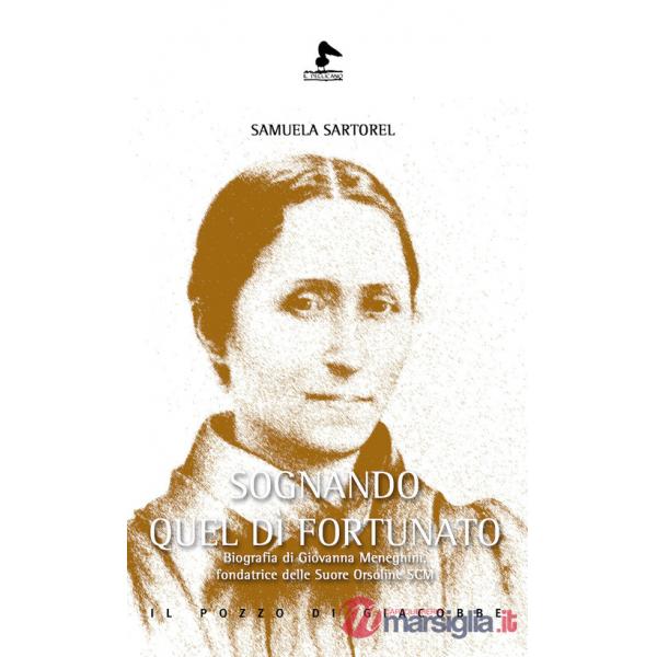 Sognando quel dì fortunato. Biografia di Giovanna Meneghini, fondatrice delle Suore Orsoline SCM