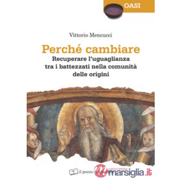 Perché cambiare. Recuperare l'uguaglianza tra i battezzati nella comunità delle origini