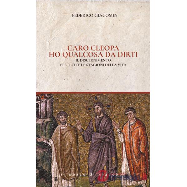Caro Cleopa ho qualcosa da dirti. Il discernimento per tutte le stagioni della vita