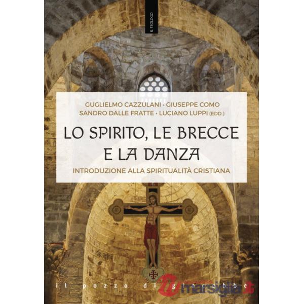 Spirito, le brecce e la danza. Introduzione alla spiritualità cristiana (Lo)