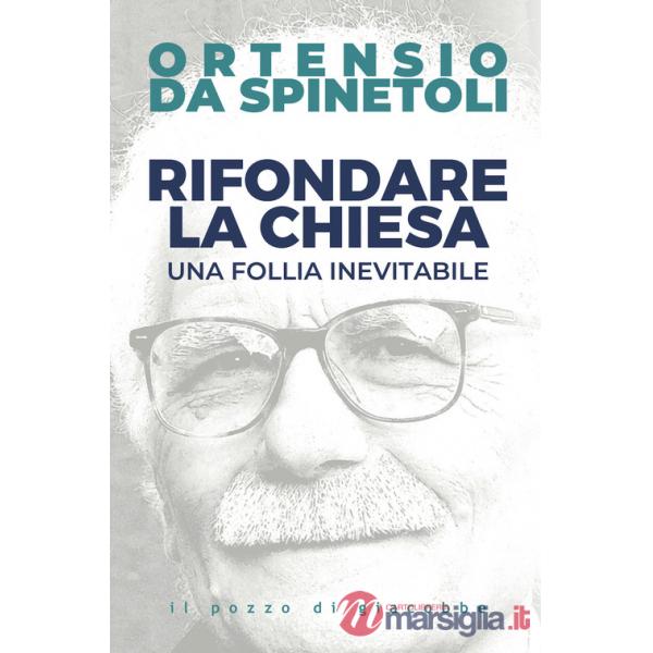 Rifondare la Chiesa. Una follia inevitabile