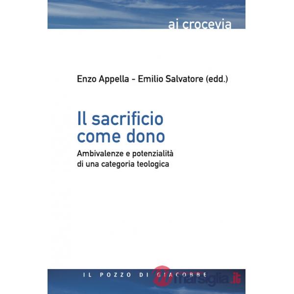 Sacrificio come dono. Ambivalenze e potenzialità di una categoria teologica (Il)