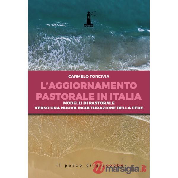 Aggiornamento pastorale in Italia. Modelli di pastorale verso una nuova inculturazione della fede (L')