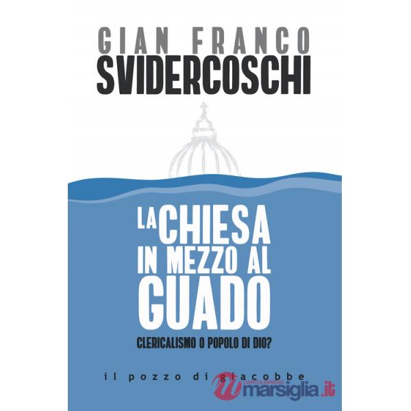 Chiesa in mezzo al guado. Clericalismo o popolo di Dio? (La)