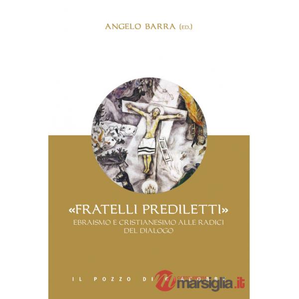 «Fratelli prediletti». Ebraismo e cristianesimo alle radici del dialogo