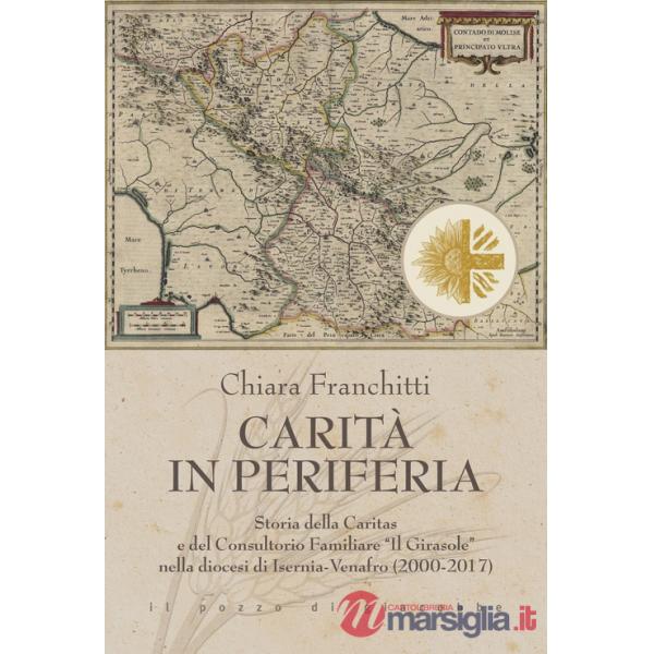 Carità in periferia. Storia della Caritas e del Consultorio Familiare «Il Girasole» nella diocesi di Isernia-Venafro (2000-2017)