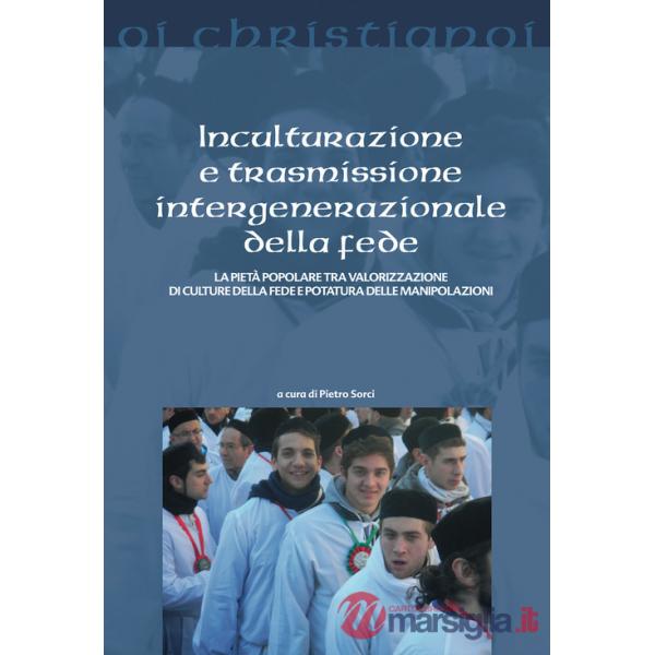Inculturazione e trasmissione intergenerazionale della fede. La pietà popolare tra valorizzazione di culture della fede e potatu