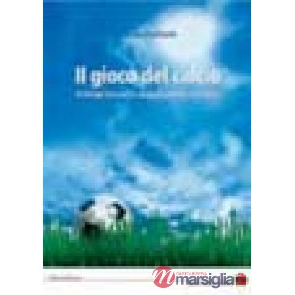 Gioco del calcio. Principi teorici e suggerimenti didattici (Il)