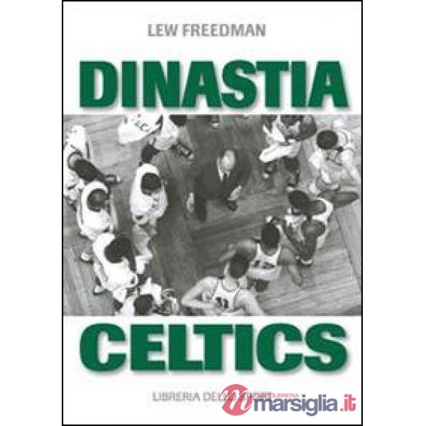 Dinastia Celtics. L'ascesa dei Boston Celtics