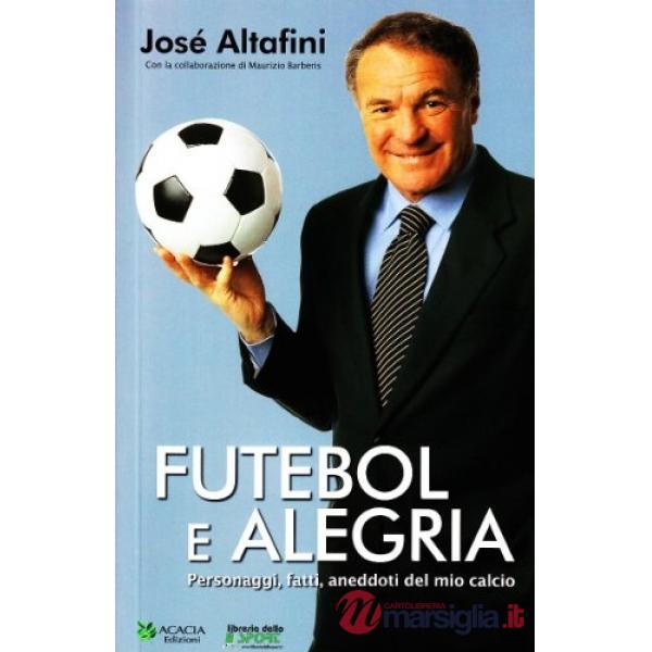Futebol e alegria. Personaggi, fatti, aneddoti del mio calcio