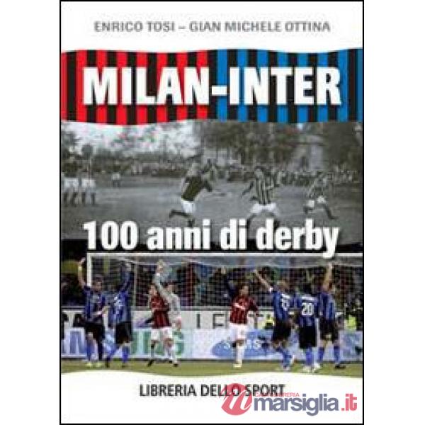 Milan-Inter. 100 anni di derby