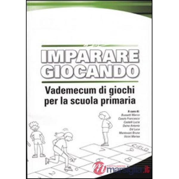 Imparare giocando. Vademecum di giochi per la scuola primaria