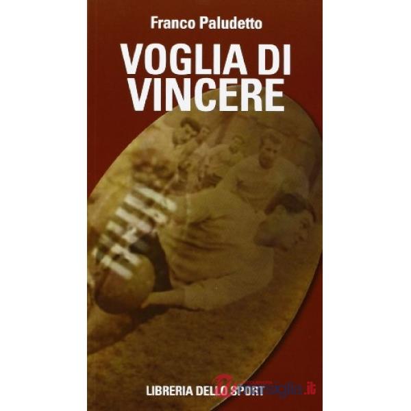 Voglia di vincere. Il rugby vissuto e raccontato