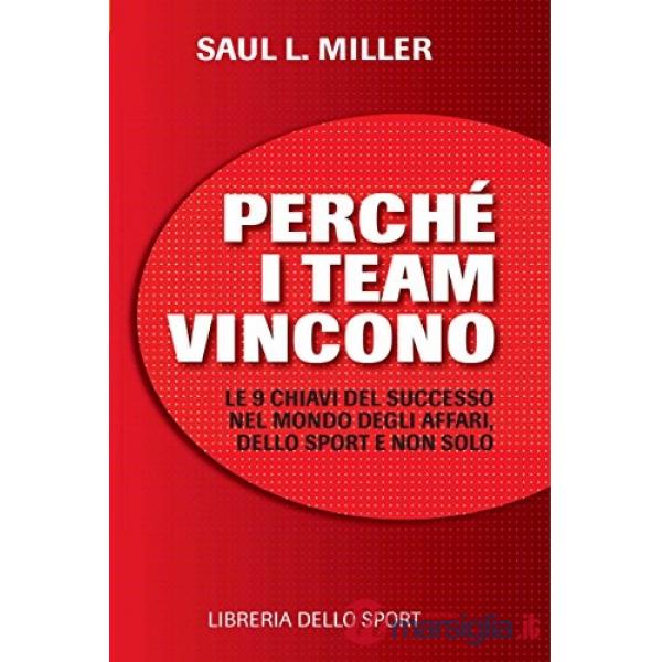 Perché i team vincono. 9 chiavi per il successo nel mondo degli affari, dello sport e non solo