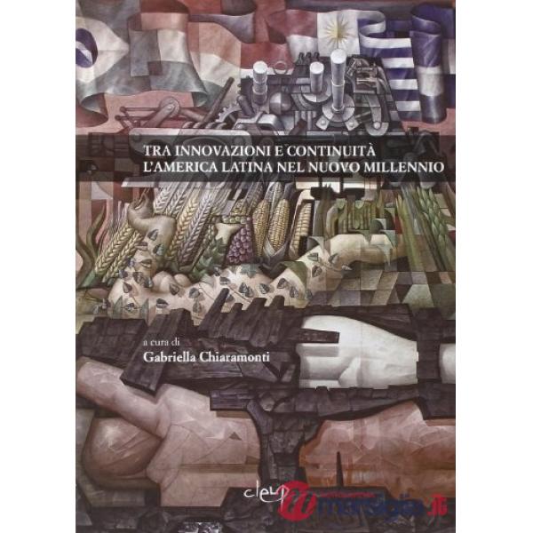Tra innovazioni e continuità. L'America Latina nel nuovo millennio. Atti della Giornata di studi sull'America Latina (Padova, 5 
