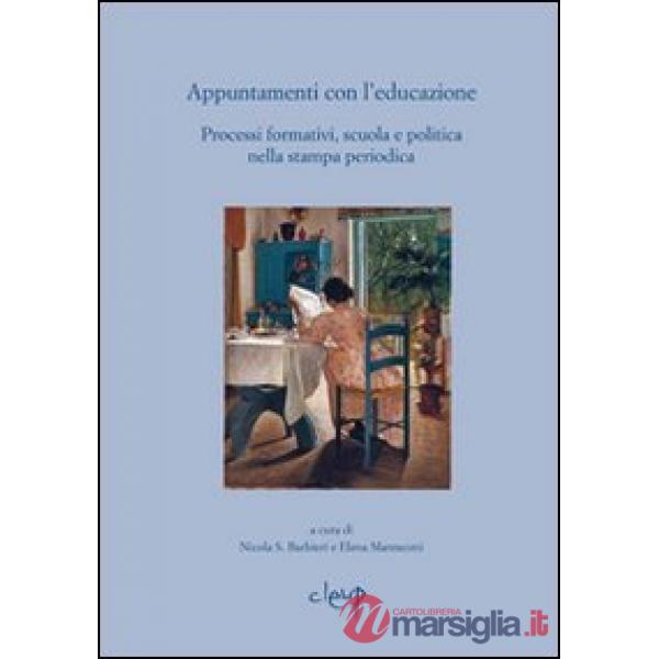 Appuntamenti con l'educazione. Processi formativi, scuola e politica nella stampa periodica. Atti del Seminario (Reggio Emilia, 