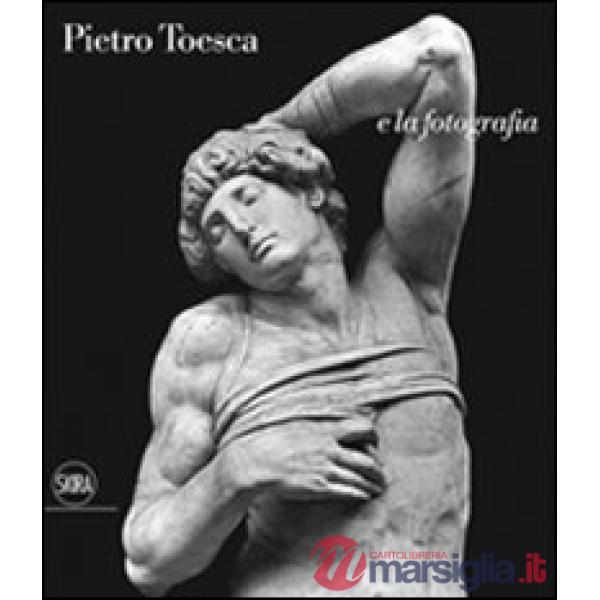 Pietro Toesca e la fotografia. «Saper vedere». Ediz. illustrata