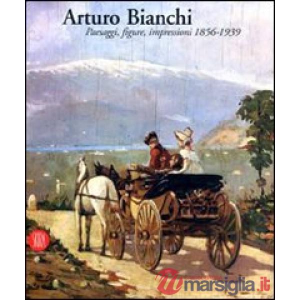 Arturo Bianchi. Ediz. illustrata