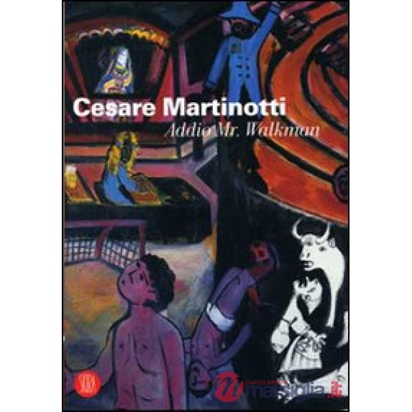 Cesare Martinotti. Addio Mr Walkman. Ediz. illustrata