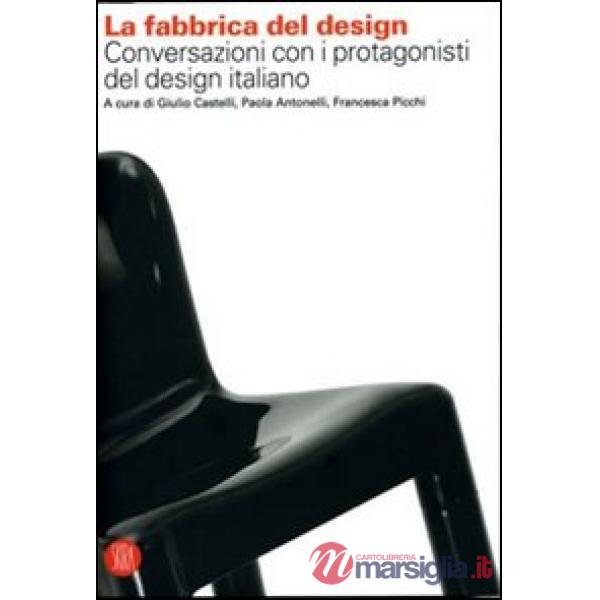 Fabbrica del design. Conversazioni con i protagonisti del design italiano. Ediz.
