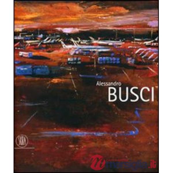 Alessandro Busci. Ediz. italiana, inglese e spagnola