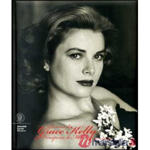 Anni di Grace Kelly. Principessa di Monaco. Ediz. italiana, inglese, francese e 