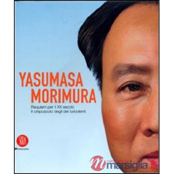 Yasumasa Morimura. Requiem per il XX secolo. Il crepuscolo degli dei turbolenti. Ediz. illustrata