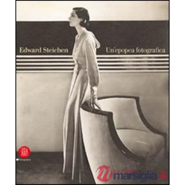 Edward Steichen: una epopea fotografica. Ediz. illustrata