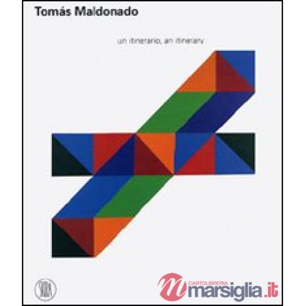 Tomás Maldonado. Un itinerario. Ediz. illustrata