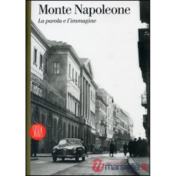 Monte Napoleone. La parola e l'immagine. Ediz. illustrata