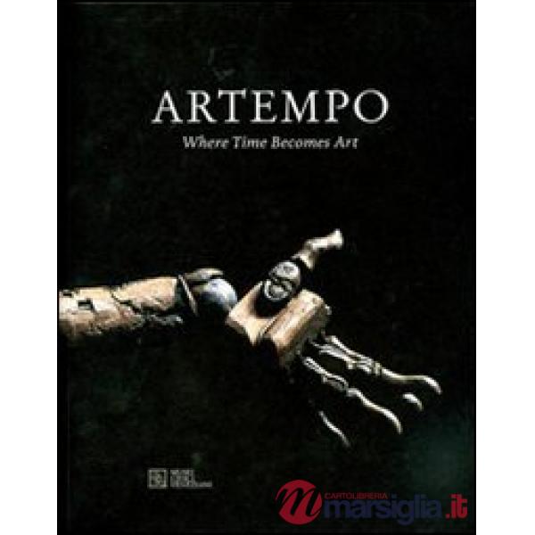 Artempo. Where time becomes art. Ediz. illustrata