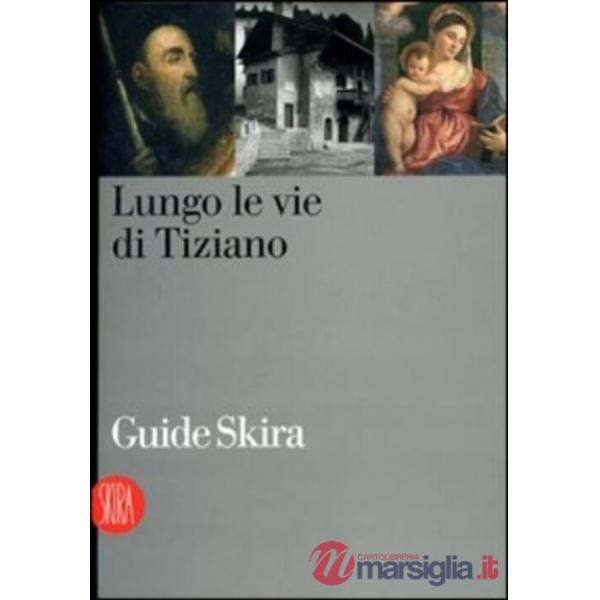 Tiziano. Itinerari sul territorio. Ediz. illustrata