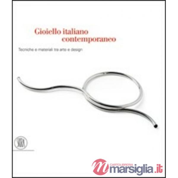 Gioiello italiano contemporaneo. Tecniche e materiali tra arte e design. Ediz. i