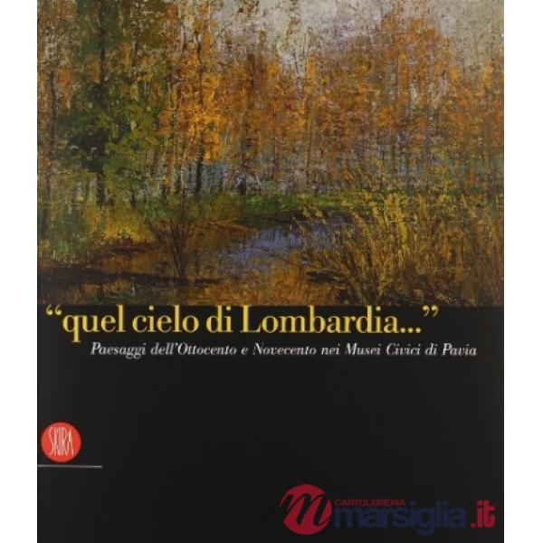«Quel cielo di Lombardia...». Paesaggi dell'Ottocento e Novecento nei Musei Civi