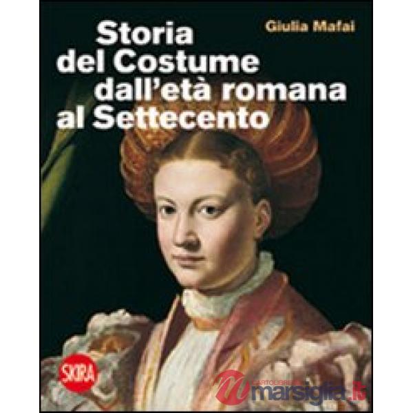 Storia del costume dall'età romana al Settecento. Ediz. illustrata