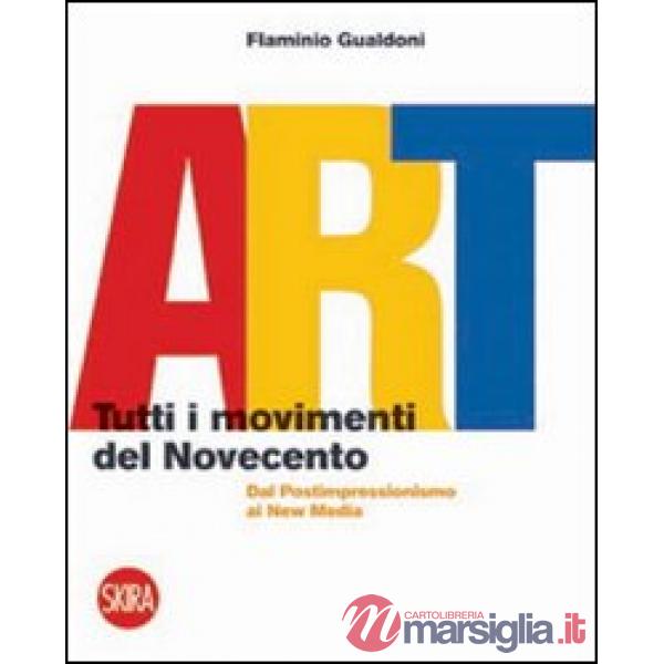 Art. Tutti i movimenti del Novecento. Dal postimpressionismo ai new media. Ediz.