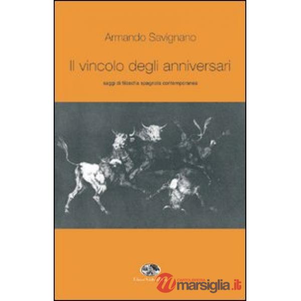 Vincolo degli anniversari. Saggi di filosofia spagnola contemporanea (Il)