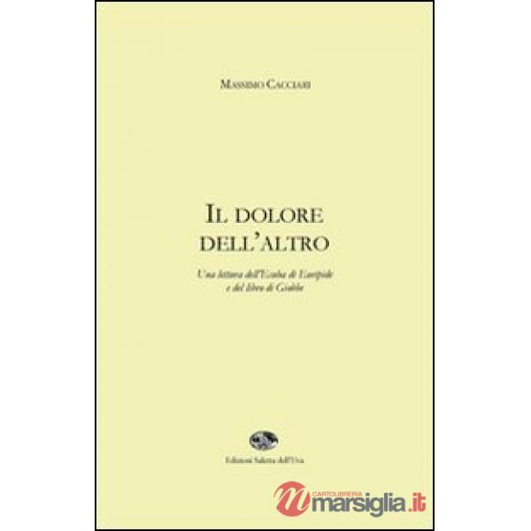 Dolore dell'altro. Una lettura dell'Ecuba di Euripide e del libro di Giobbe (Il)