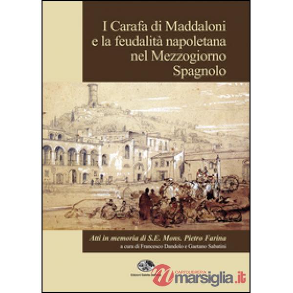 Carafa di Maddaloni e la feudalità napoletana nel Mezzogiorno spagnolo. Atti del