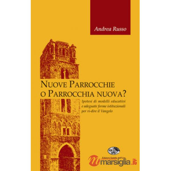 Nuove parrocchie o parrocchia nuova? Ipotesi di modelli educativi e adeguate forme istituzionali per ri-dire il Vangelo