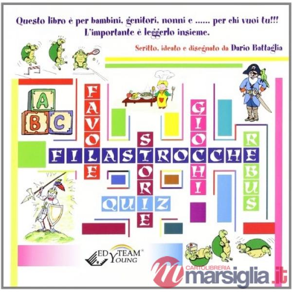 Filastrocche, favole, giochi, storie. Libro per bambini, genitori, nonni e per chi vuoi tu!