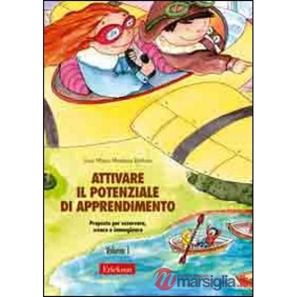 Attivare il potenziale di apprendimento. Vol. 1: Proposte per osservare, creare 