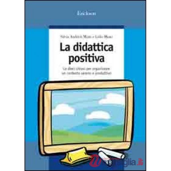 Didattica positiva. Le dieci chiavi per organizzare un contesto sereno e produtt