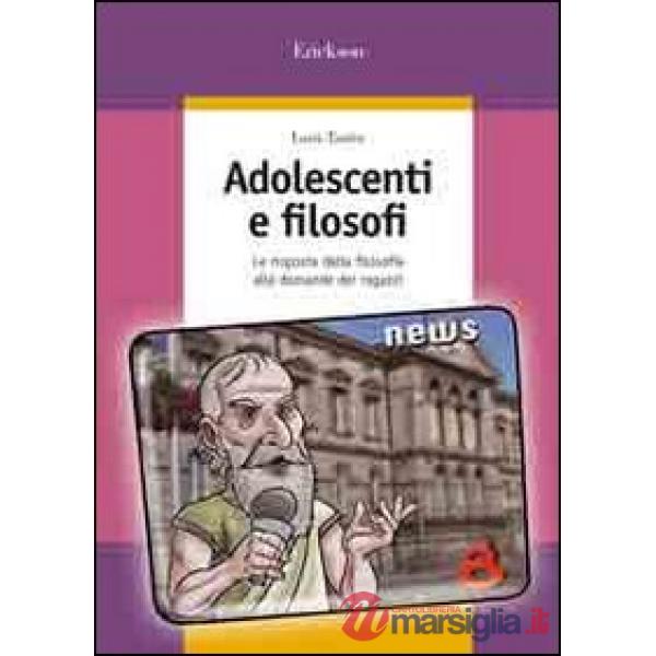 Adolescenti e filosofi. Le risposte della filosofia alle domande dei ragazzi