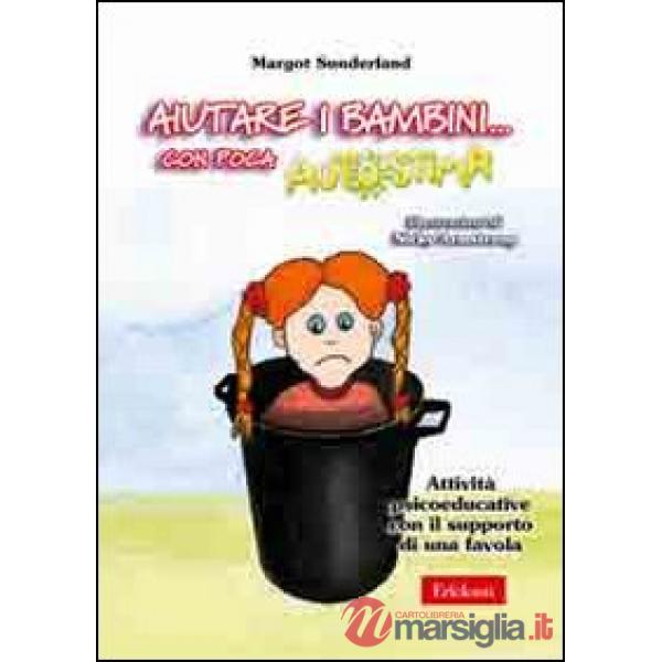 Aiutare i bambini... Con poca autostima. Attività psicoeducative con il supporto di una favola. Con CD-ROM