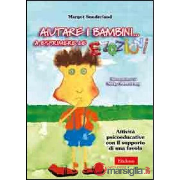 Aiutare i bambini... A esprimere le emozioni. Attività psicoeducative con il supporto di una favola. Con CD-ROM