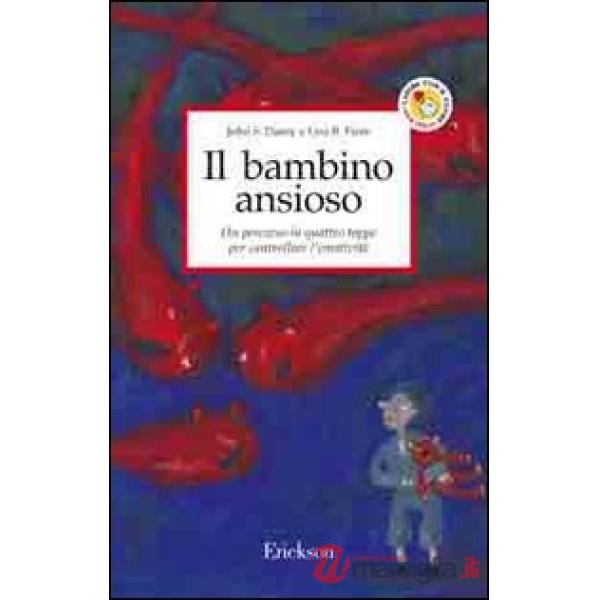 Bambino ansioso. Un percorso in quattro tappe per controllare l'emotività (Il)