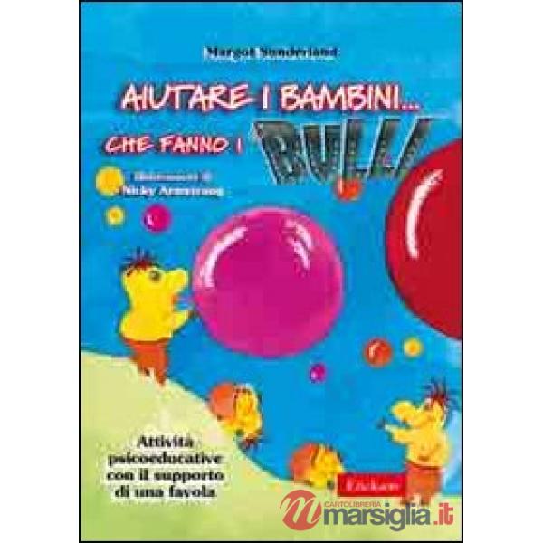 Aiutare i bambini che fanno i bulli. Kit attività psicoeducative con il supporto di una favola. Con CD-ROM
