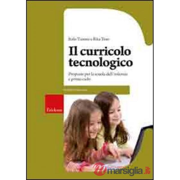 Curricolo tecnologico. Proposte per la scuola dell'infanzia e primo ciclo (Il)