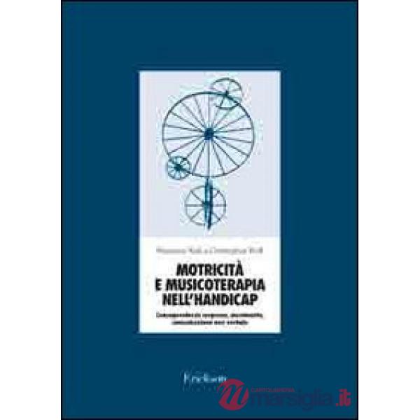 Motricità e musicoterapia nell'handicap. Consapevolezza corporea, movimento, comunicazione non verbale. Con 2 CD Audio